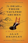 The Dead in Their Vaulted Arches: A Flavia de Luce Novel - Alan Bradley