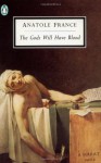 The Gods Will Have Blood (Penguin Twentieth-Century Classics) - Anatole France, Frederick Davies