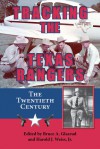 Tracking the Texas Rangers: The Twentieth Century - Bruce A. Glasrud