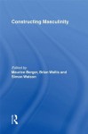 Constructing Masculinity (Discussion in Contemporary Culture) - Maurice Berger, Brian Wallis, Simon Watson