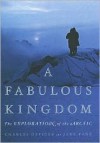 A Fabulous Kingdom: The Exploration of the Arctic - Charles Officer, Jake Page