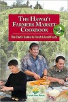 The Hawai'i Farmers Market Cookbook, Volume 2: The Chefs' Guide to Fresh Island Foods - Joan Namkoong