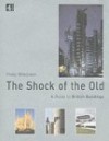 The Shock of the Old - Philip Wilkinson