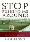 Stop Pushing Me Around!: A Workplace Guide for the Timid, Shy, and Less Assertive - Ilise Benun