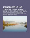 Treinadores Do S O Paulo Futebol Clube: Muricy Ramalho, Tel Santana, Emerson Le O, Dar O Pereyra, Carlos Alberto Parreira, Cuca - Source Wikipedia