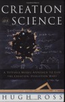 Creation As Science: A Testable Model Approach to End the Creation/evolution Wars - Hugh Ross