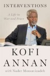 Interventions: A Life in War and Peace - Kofi Annan, Nader Mousavizadeh