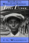 From Slave to World-Class Horseman: Tom Bass - J. L. Wilkerson