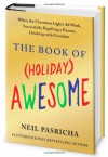 The Book of (Holiday) Awesome: When the Christmas Lights All Work, Successfully Regifting a Present, Drinking with Grandma - Neil Pasricha