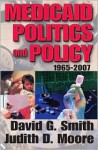 Medicaid Politics and Policy 1965-2007 - David G. Smith, Judith D. Moore