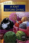 A Knit before Dying (A Tangled Web Mystery) - Sadie Hartwell