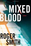 Mixed Blood: A Thriller - Roger Smith