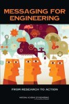 Messaging for Engineering: From Research to Action - Committee on Implementing Engineering Messages, National Academy of Engineering