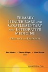 Primary Health Care and Complementary and Integrative Medicine: Practice and Research - Jon Adams
