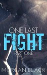 One Last Fight (Part 1) (Fighter Romance) - Morgan Black