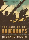 The Last of the Doughboys: The Forgotten Generation and Their Forgotten World War - Richard Rubin, Grover Gardner