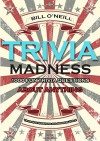 Trivia Madness Volume 2: 1000 Fun Trivia Questions About Anything (Trivia Quiz Questions and Answers) - Bill O'Neill