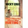Where Were You When I Was Hurting? - Nicky Cruz