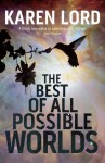 The Best of All Possible Worlds by Lord, Karen (2013) Hardcover - Karen Lord