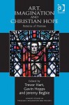 Art, Imagination and Christian Hope: Patterns of Promise - Trevor A. Hart