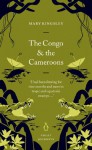 The Congo and the Cameroons (Penguin Great Journeys) - Mary Kingsley
