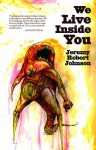 We Live Inside You - Jeremy Robert Johnson