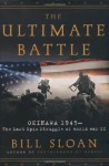 The Ultimate Battle: Okinawa 1945--The Last Epic Struggle of World War II - Bill Sloan