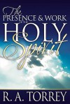 The Presence & Work of the Holy Spirit - R.A. Torrey