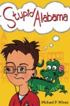 Stupid Alabama: A "Laugh-So-Hard-You-Will-Snot" tale About Growing Up to Discover Not All Things are "Stupid" but a lot of them are. - Michael P. Wines, Steve Gierhart, Claire Floyd