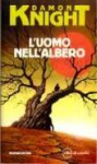 L'uomo nell'albero - Damon Knight, Giuseppe Lippi, Marco Pinna