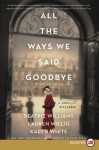 All the Ways We Said Goodbye: A Novel of the Ritz Paris - Karen White, Beatriz Williams, Lauren Willig