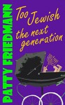 Too Jewish: The Next Generation - Patty Friedmann
