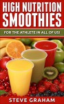 High Nutrition Smoothies For the Athlete in All of Us - Steve Graham
