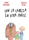 Con la cabeza en otra parte - André Bouchard, Quentin Blake