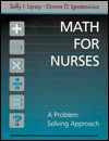 Math for Nurses: A Problem Solving Approach - Sally Irene Lipsey, Donna D. Ignatavicius