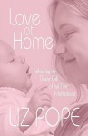 Love at Home: Embracing the Divine Call of Full-Time Motherhood - Liz Pope