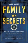 Family of Secrets: The Bush Dynasty, the Powerful Forces That Put it in the White House & What Their Influence Means for America - Russ Baker