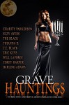 Grave Hauntings: Where Sexy and Sinful Meets Dark and Chilling - Eric Keys, The Black, Charity Parkerson, Flora Adams Darling, Thianna D., Suzy Ayers, C.E. Black, Will LaForge, Corey Harper