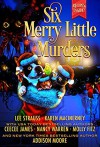 Six Merry Little Murders: Christmas Cozy Mystery Novellas - Nancy Warren, Lee Strauss, Karen MacInerney, Addison Moore, CeeCee James, Molly Fitz