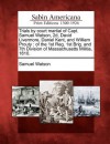 Trials by Court Martial of Capt. Samuel Watson, 2D, David Livermore, Daniel Kent, and William Prouty: Of the 1st Reg. 1st Brig. and 7th Division of Ma - Samuel Watson