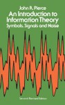 An Introduction to Information Theory: Symbols, Signals and Noise - John Robinson Pierce