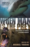 When Man is the Prey: True Stories of Animals Attacking Humans - Michael J. Tougias