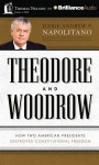 Theodore and Woodrow: How Two American Presidents Destroyed Constitutional Freedom - Andrew P Napolitano, Scott Moore