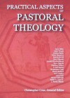 Practical Aspects of Pastoral Theology - Christopher Cone