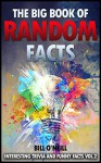 The Big Book of Random Facts Volume 2: 1000 Interesting Facts And Trivia (Interesting Trivia and Funny Facts) - Bill O'Neill