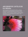 Arcebispos Cat Licos Do Brasil: H Lder C Mara, Paulo Evaristo Arns, Joaquim Arcoverde de Albuquerque Cavalcanti, Bruno Gamberini - Source Wikipedia