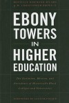 Ebony Towers in Higher Education: The Evolution, Mission, and Presidency of Historically Black Colleges and Universities - Ronyelle Bertrand Ricard, M. Christopher Brown II