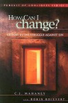 How Can I Change? Biblical Hope for Lasting Change - Robin Boisvert, C.J. Mahaney