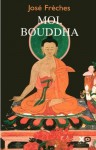 Moi, Bouddha - José Frèches