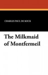 The Milkmaid of Montfermeil - Charles Paul de Kock, George Burnham Ives
